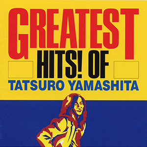 GREATEST HITS! OF TATSURO YAMASHITA